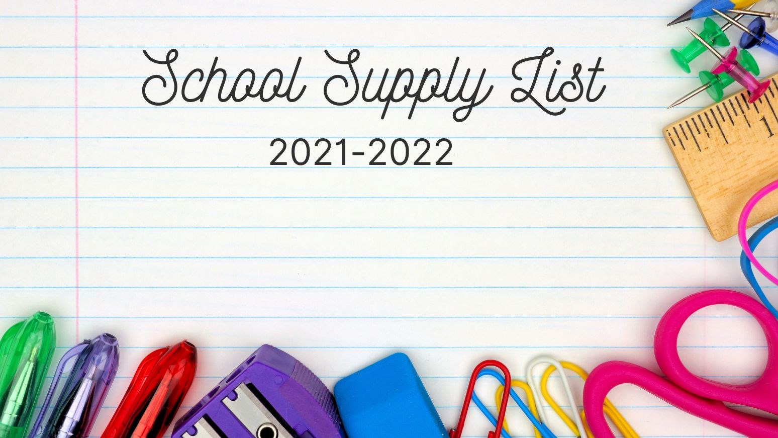 School Supply List 2021-2022 written in a cursive font on a piece of notebook paper with colorful pens, gem clips, and scissors around it